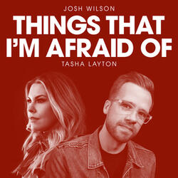 Things That I'm Afraid Of (feat. Tasha Layton)