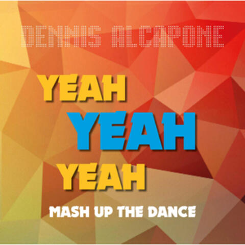 Yeah Yeah Yeah Mash up the Dance