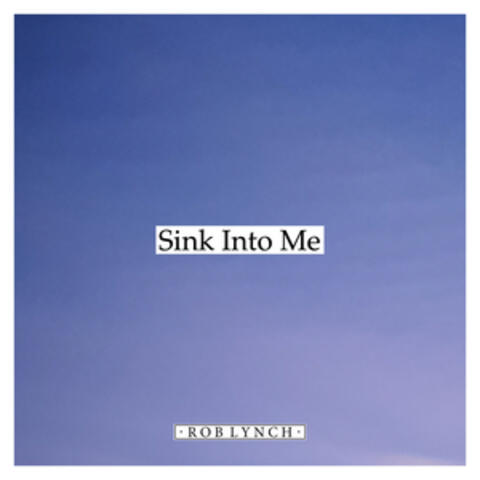 Sink Into Me