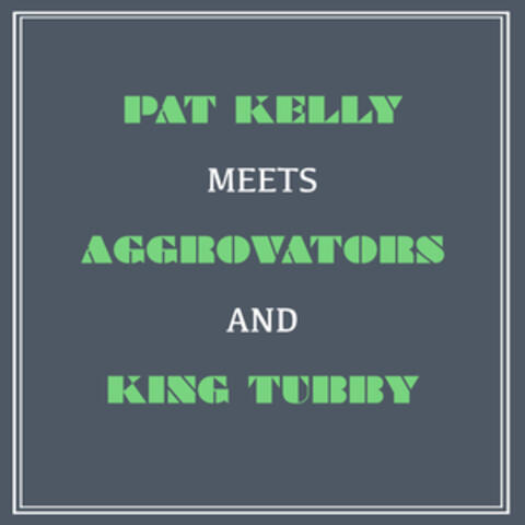 Pat Kelly Meets Aggrovators and King Tubby