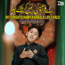 Ay Farishto Hamy Karbala Lay Chalo