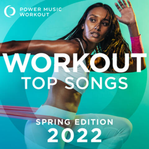 Workout Top Songs 2022 - Spring Edition