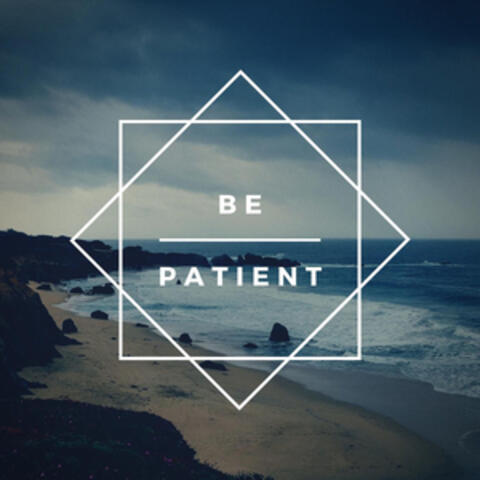 Be Patient