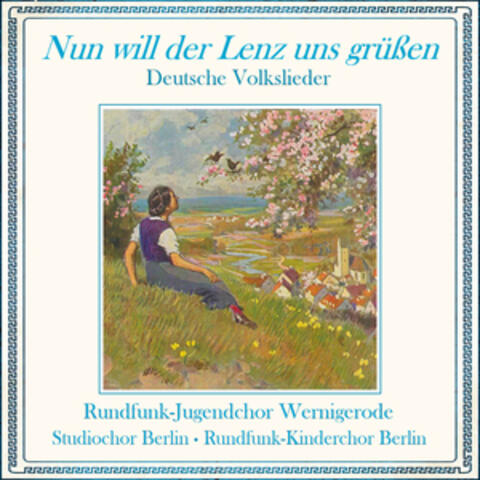 Nun will der Lenz uns grüßen - Deutsche Volkslieder