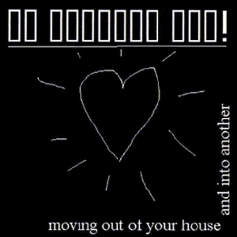 Moving out of Your House and into Another