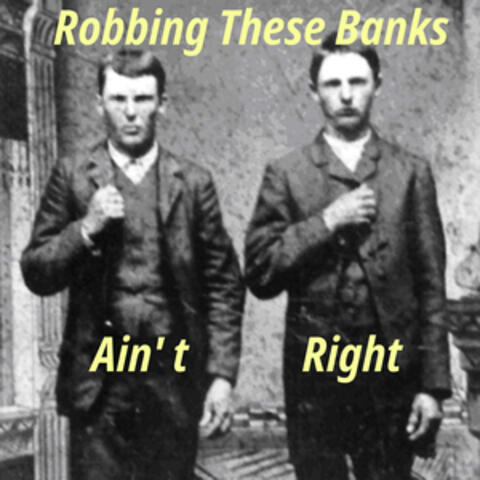 Robbing These Banks Ain't Right