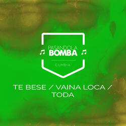Te Bese / Vaina Loca / Toda