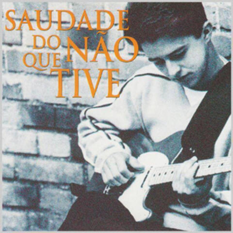 Saudade Do Que Nâo Tive (Missing What I've Never Had)
