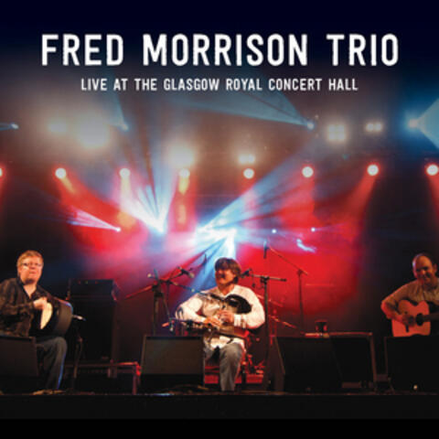 Fred Morrison Trio: Live at Glasgow Royal Concert Hall