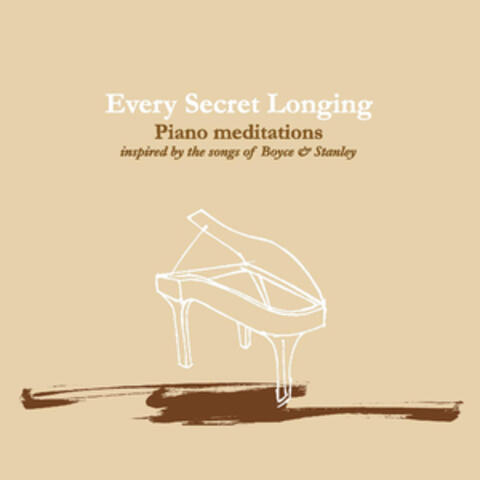 Every Secret Longing (Piano Meditations Inspired By the Songs of Boyce & Stanley)