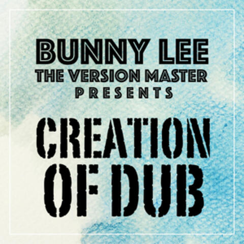 Bunny Lee the Version Master Presents Creation of Dub