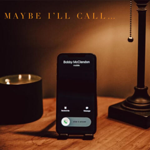 Maybe I'll Call