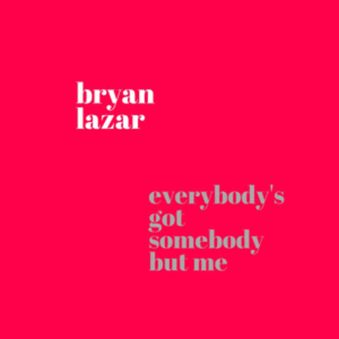 Everybody's Got Somebody but Me