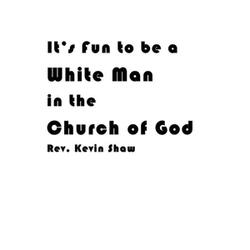It's Fun to be a White Man in the Church of God