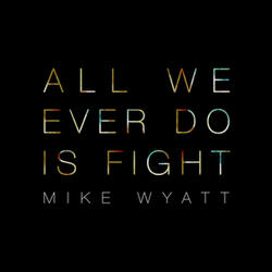All We Ever Do Is Fight