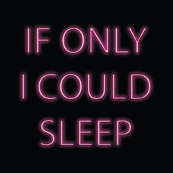 If Only I Could Sleep