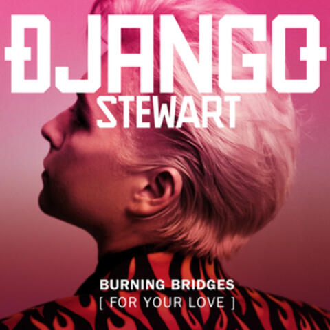 Burning Bridges (For Your Love)