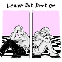 Leave but Don't Go