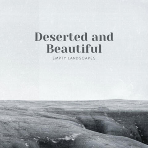 Deserted and Beautiful