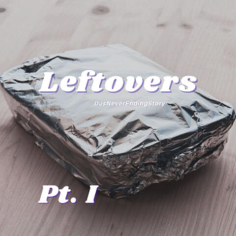 Leftovers, Pt. I