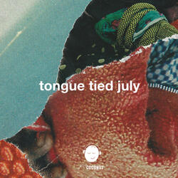Tongue Tied July