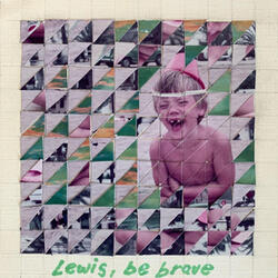 Lewis, Be Brave