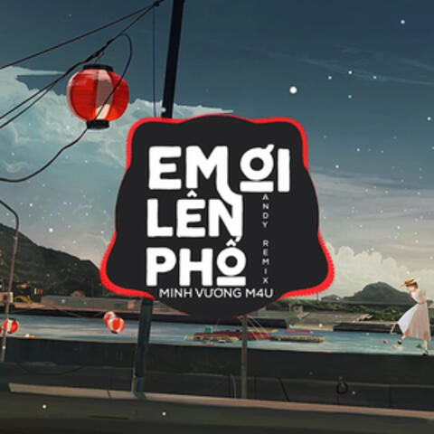 Em Ơi Lên Phố