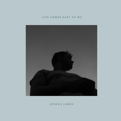 Life Comes Easy to Me