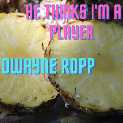 He Thinks I'm a Player
