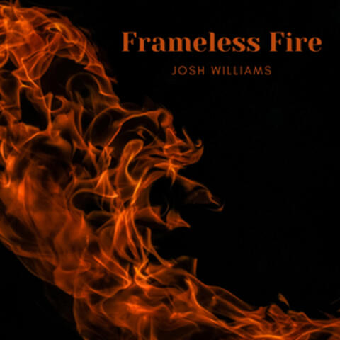 Frameless Fire