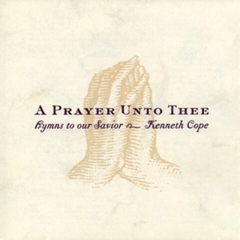 A Prayer Unto Thee - Hymns to Our Savior