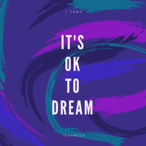 It's Ok to Dream