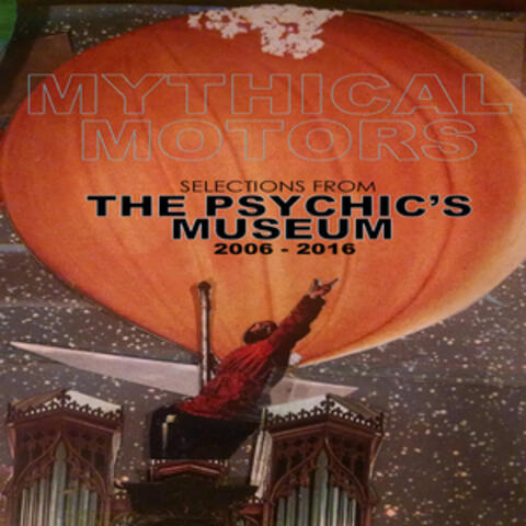 Selections from the Psychics Museum 2006-2016
