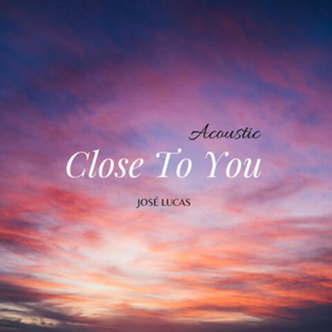 Close To You