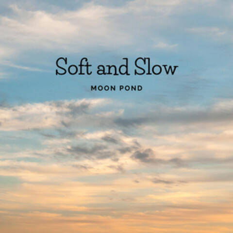 Soft and Slow