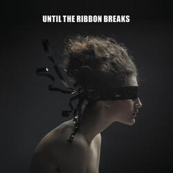 Until The Ribbon Breaks