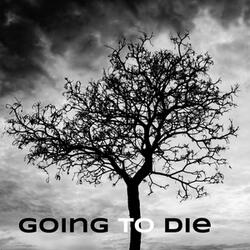 Going to Die