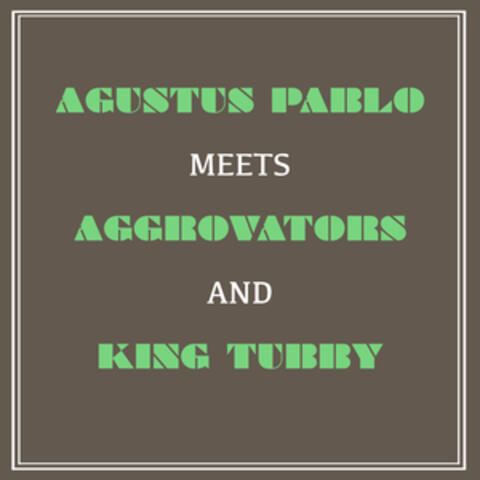 Augustus Pablo Meets Aggrovators and King Tubby