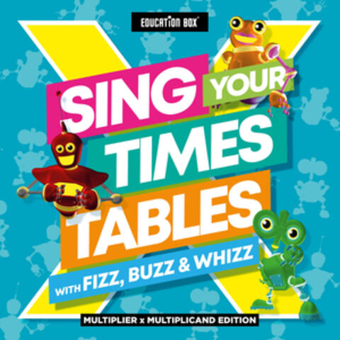 Sing Your Times Tables with Fizz, Buzz and Whizz