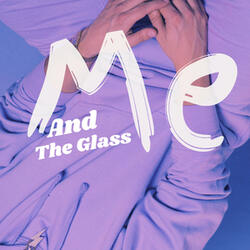 Me and The Glass