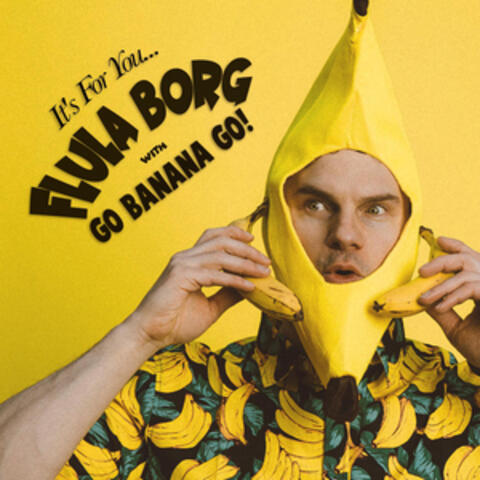 Flula Borg and Go Banana Go!