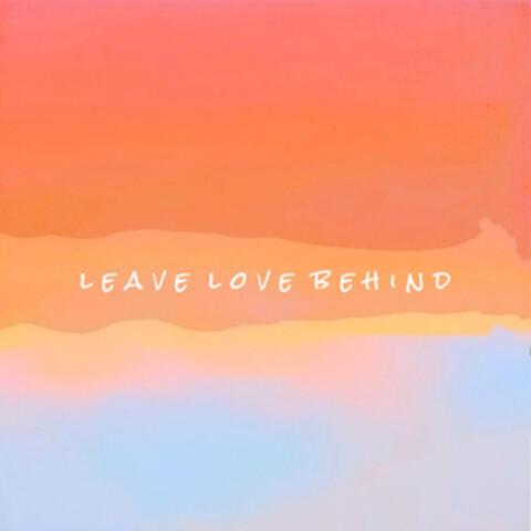Leave Love Behind