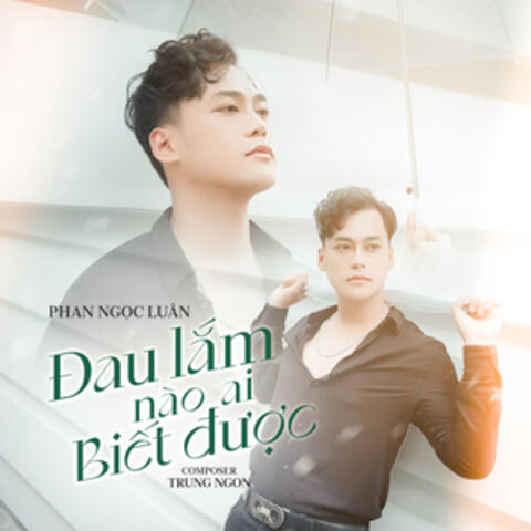 Đau Lắm Nào Ai Biết Được