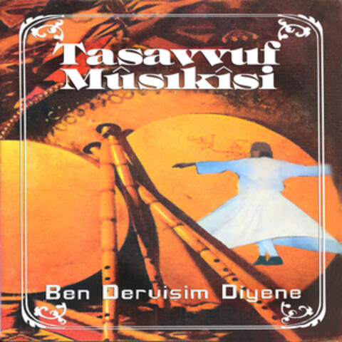 Tasavvuf Musikisi / Ben Dervişim Diyene