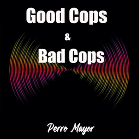 Good Cops & Bad Cops
