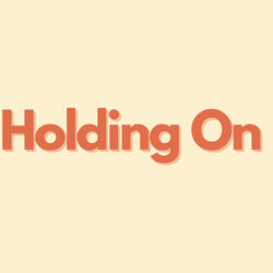Holding on