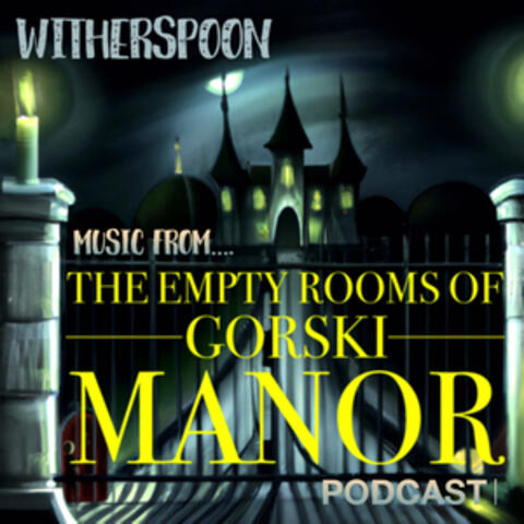 Music from the Empty Rooms of Gorski Manor Podcast