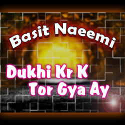Dukhi Kr K Tor Gya Ay