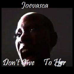 Don´t Give to Her
