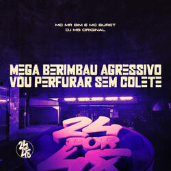 Mega Berimbau Agressivo - Vou Perfurar Sem Colete